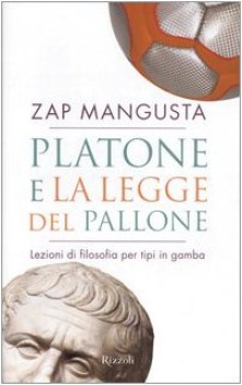 platone e la legge del pallone. lezioni di filosofia per tipi in gamba