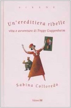 ereditiera ribelle vita e avventure di peggy guggenheim  sirene