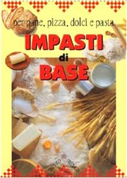 impasti di base per pane pizza dolci e pasta
