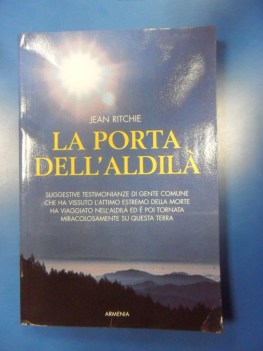 Porta dell\'aldila. Suggestive testimonianze di gente comune cha vissuto l\'attimo