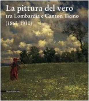 pittura del vero tra lombardia e canton ticino 18651910