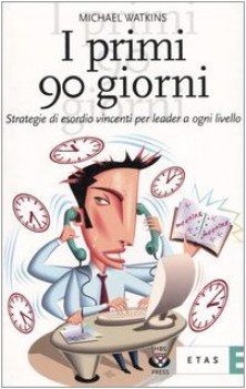 primi 90 giorni strategie di esordio vincenti per leader a ogni livello