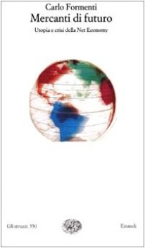 mercanti di futuro utopia e crisi della net economy