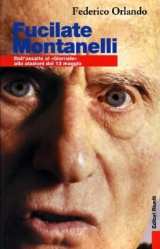 fucilate montanelli dallassalto al giornale alle elezioni del 13 maggio