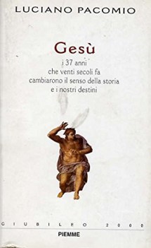 ges i 37 anni che venti secoli fa cambiarono il senso della vita