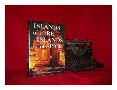 islands of fire islands of spice exploring the wild places of indonesia