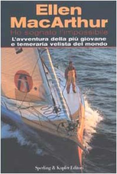 ho sognato limpossibile lavventura della pi giovane e temeraria velista del mond