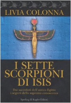 sette scorpioni di isis dai sacerdoti dellantico egitto i segreti della suprema