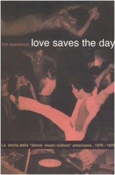 love saves the day la storia della dance music culture americana 19701979