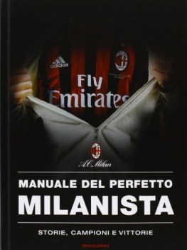 manuale del perfetto milanista storie campioni e vittorie
