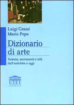 dizionario di arte termini movimenti e stili dall\'antichit a oggi