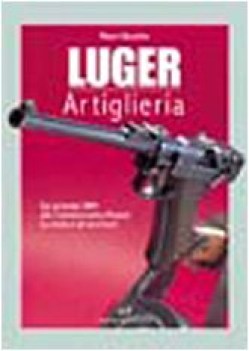 luger artiglieria dai prototipi dwm alla commemorativa mauser