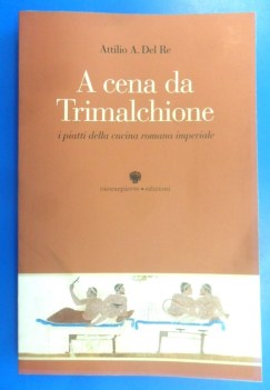 cena da trimalchione. i piatti della cucina romana imperiale