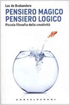 pensiero magico pensiero logico piccola filosofia della creativit