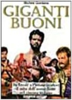 giganti buoni da ercole a piedone il mito dell\'uomo forte nel cinema italiano