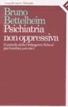 psichiatria non oppressiva il metodo della orthogenic school per bambini psicoti