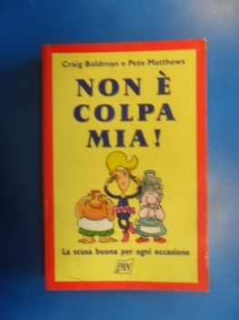 non e colpa mia. scusa buona per ogni occasione