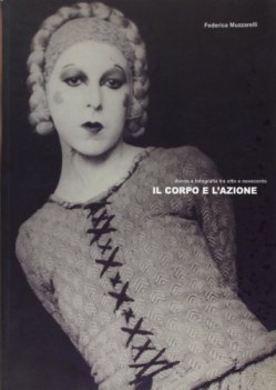 corpo e l\'azione. donne e fotografia tra otto e novecento