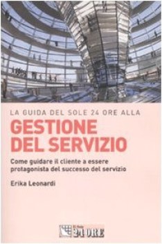 guida del sole 24 ore alla gestione del servizio come guidare il cliente