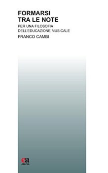 formarsi tra le note per una filosofia dell\'educazione musicale