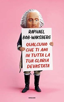 qualcuno che ti ami in tutta la tua gloria devastata