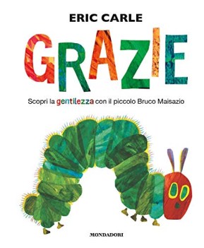 grazie scopri la gentilezza con il piccolo bruco maisazio ediz a co