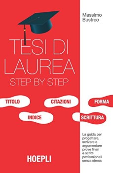 tesi di laurea step by step la guida per progettare scrivere e argom