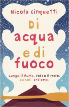 di acqua e di fuoco lungo il fiume verso il mare da soli insieme