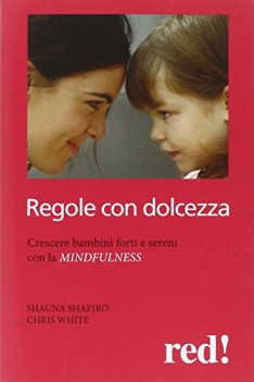 regole con dolcezza crescere bambini forti e sereni con la mindfulness