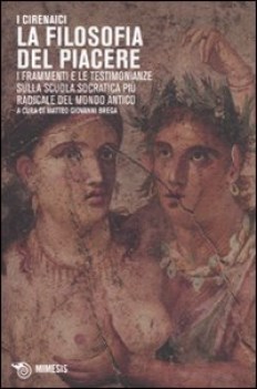 cirenaici. la filosofia del piacere. i frammenti e le testimonianze sulla scuola