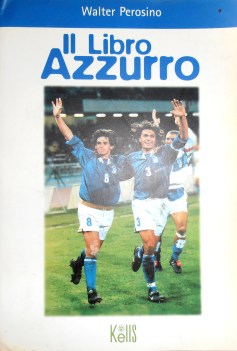LIBRO AZZURRO (un\'opera completa sulla storia della Nazionale Italiana CALCIO)