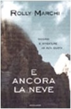 e ancora la neve ricordi e avventura ad alta quota