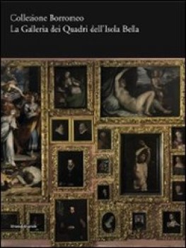 collezione borromeo. la galleria dei quadri dell\'isola bella