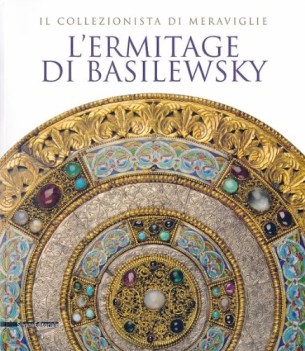 ermitage di basilewsky il collezionista di meraviglie