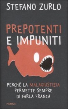 prepotenti e impuniti. perch la malagiustizia permette sempre di farla franca